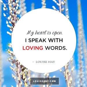 My heart is open. I speak with loving words.